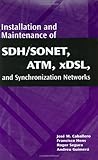 Installation and Maintenance of SDH/SONET, ATM, xDSL, and Synchronization Networks