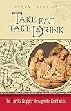 Take Eat, Take Drink by Ernest Bartels
