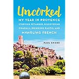 Uncorked: My year in Provence studying Pétanque, discovering Chagall, drinking Pastis, and mangling French