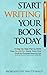 Start Writing Your Book Today: A Step-by-Step Plan to Write Your Nonfiction Book, From First Draft to Finished Manuscript by Morgan Gist MacDonald