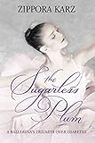 The Sugarless Plum: A Ballerina's Triumph over Diabetes by Zippora Karz