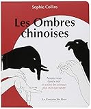 Les Ombres Chinoises : Amusez-vous dans le noir en créant des animaux plus vrais que nature by 