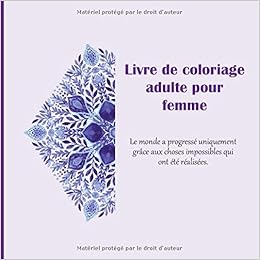 Livre De Coloriage Adulte Pour Femme Le Monde A Progresse Uniquement Grace Aux Choses Impossibles Qui Ont Ete Realisees Mandala French Edition Rochon Lea 9781699669808 Amazon Com Books