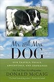 Mr. and Mrs. Dog: Our Travels, Trials, Adventures, and Epiphanies by 