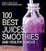 100 Best Juices, Smoothies and Healthy Snacks: Easy Recipes For Natural Energy & Weight Control the by Emily von Euw