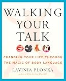 Walking Your Talk: Changing Your Life Through the Magic of Body Language by Lavinia Plonka