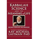 Kabbalah, Science and the Meaning of Life: Because Your Life Has Meaning