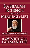 Kabbalah, Science and the Meaning of Life: Because Your Life Has Meaning