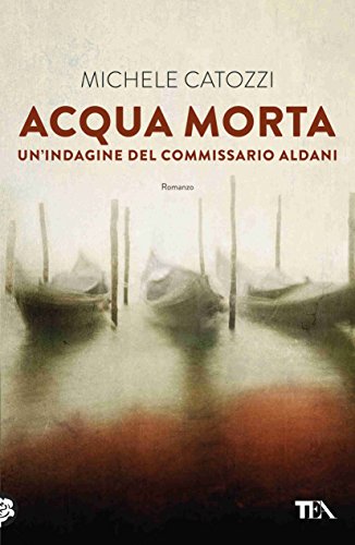 Acqua morta: Un'indagine del commissario Aldani (Italian Edition)
