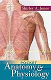 Pocket Anatomy and Physiology, Shirley A. Jones, 0803618247