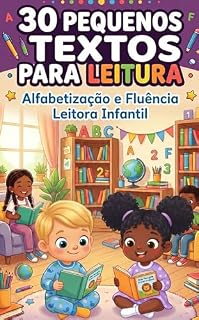 Livro 30 Pequenos Textos para Leitura: Alfabetização e Fluência Leitora Infantil: Textos Curtos com Sílabas Simples para Desenvolver a Leitura de Forma Divertida e Eficiente