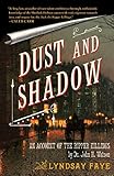 Front cover for the book Dust and Shadow: An Account of the Ripper Killings by Dr. John H. Watson by Lyndsay Faye