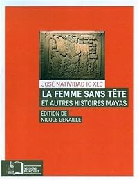 La  femme sans tête et autres histoires mayas