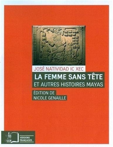 La  femme sans tête et autres histoires mayas