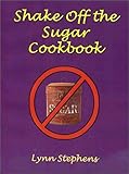 Shake off the Sugar Cookbook by Lynn Stephens