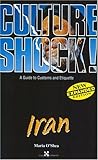 Iran: A Guide to Customs and Etiquette (Culture Shock! Guides) by Maria O'Shea
