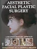 Aesthetic Facial Plastic Surgery : A Multidisciplinary Approach, Romo, T. and Millman, A.L., 3131114312