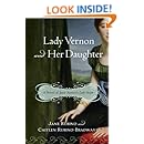 Lady Vernon and Her Daughter: A Novel of Jane Austen's Lady Susan