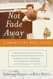 Not Fade Away: A Short Life Well Lived by Laurence Shames, Peter Barton
