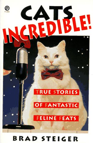 Cats Incredible: True Stories of Fantastic Felines