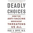 Deadly Choices: How the Anti-Vaccine Movement Threatens Us All