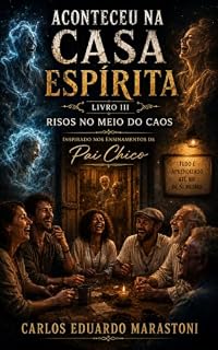 Livro RISOS NO MEIO DO CAOS: Porque até os espíritos conhecem o humor humano. (ACONTECEU NA CASA ESPÍRITA)