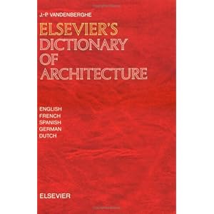 Elsevier's Dictionary of Architecture: In English, French, Spanish, German and Dutch