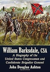 William Barksdale, CSA: A Biography of the United