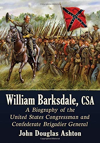 William Barksdale, CSA: A Biography of the United
