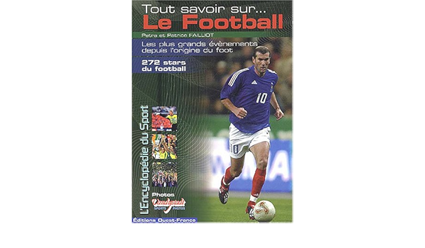 Tout Savoir Sur Le Football Pratique Divers French Edition Failliot Patrice Failliot Petra 9782737333576 Amazon Com Books