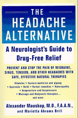 The Headache Alternative: A Neurologist's Guide to Drug- Free Relief by Alexander Mauskop