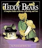 Teddy Bears: A Complete Guide to History, Collecting, and Care by