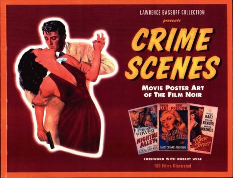 Lawrence Bassoff Collection Presents Crime Scenes: Movie Poster Art of the Film Noir- The Classic Period, 1941-1959