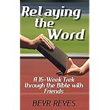 Relaying the Word: A 16-Week Trek through the Bible with Friends