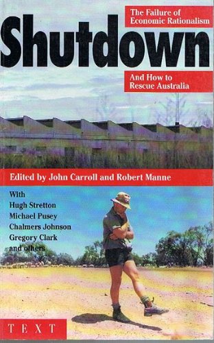 Shutdown : the failure of economic rationalism and how to rescue Australia
