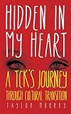 Hidden in My Heart: A Tck's Journey Through Cultural Transition by 