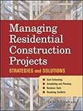 Managing Residential Construction Projects: Strategies and Solutions by Derek Graham