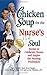 Chicken Soup for the Nurse's Soul: Stories to Celebrate, Honor and Inspire the Nursing Profession (C by Jack Canfield, Mark Victor Hansen