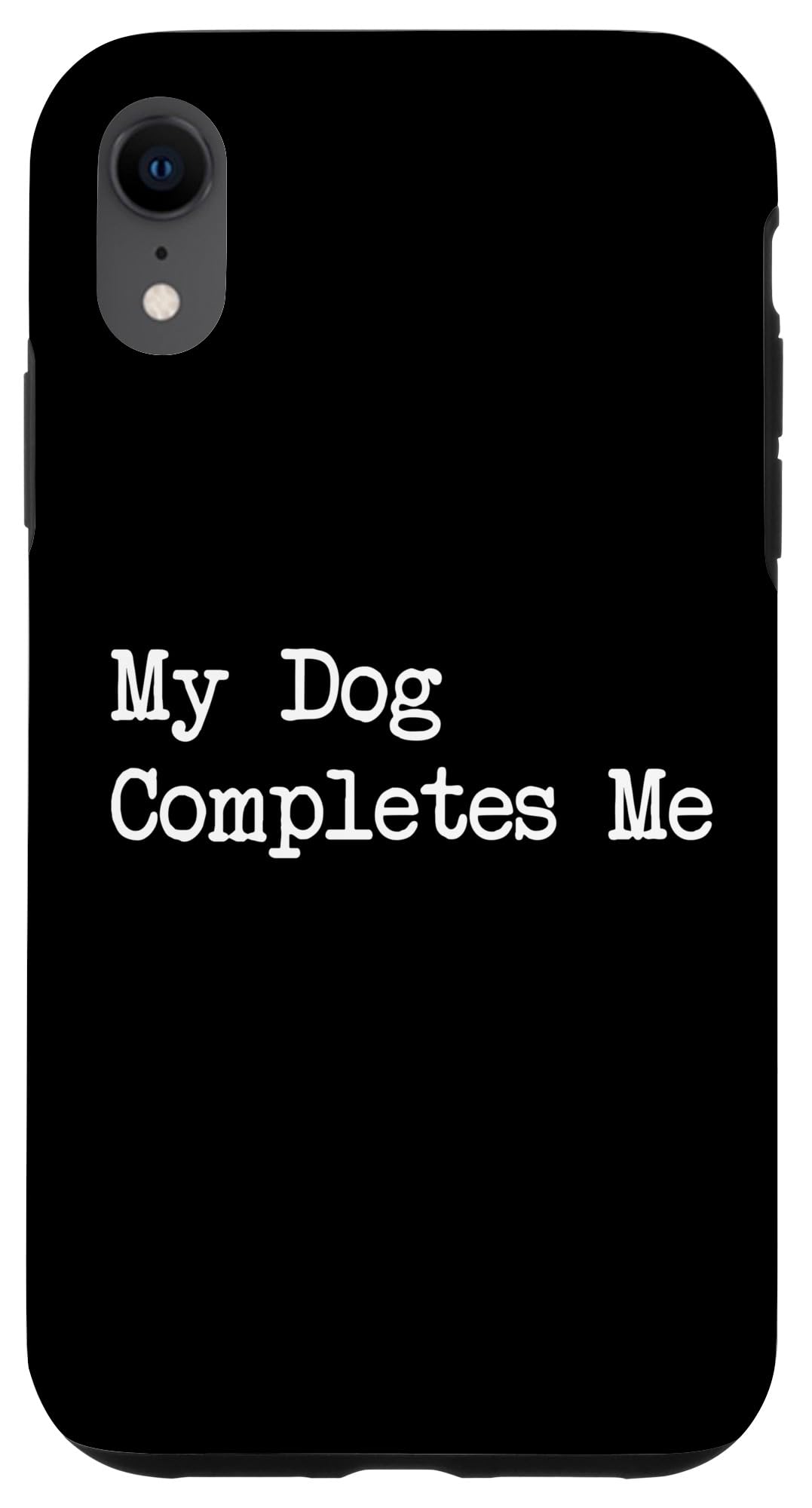 My Dog Completes Me Funny Dog Quotes Case for iPhone XR
