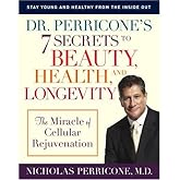 Dr. Perricone's 7 Secrets to Beauty, Health, and Longevity: The Miracle of Cellular Rejuvenation