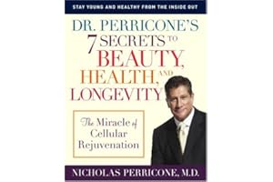 Dr. Perricone's 7 Secrets to Beauty, Health, and Longevity: The Miracle of Cellular Rejuvenation