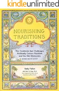 Nourishing Traditions:  The Cookbook that Challenges Politically Correct Nutrition and the Diet Dictocrats