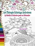 Art Thérapie Coloriage Anti-stress: Livre de coloriage adulte anti-stress avec 75 Motifs à Colorie by Zen Coloring