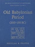 Old Babylonian Period (2003-1595 B.C.): Early Periods, Volume 4 (RIM The Royal Inscriptions of Mesop by