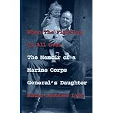 When the Fighting Is All over: The Memoir of a Marine Corps General's Daughter