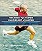 Training Plans for Multisport Athletes: Your Essential Guide to Triathlon, Duathlon, Xterra, Ironman & Endurance Racing