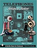 Telephones: Antique to Modern (Schiffer Book for Collectors)