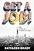 Get A Job!: 10 Steps to Career Success by Kathleen Brady