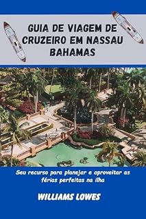 Livro Guia de viagem de cruzeiro em Nassau Bahamas: Seu recurso para planejar e aproveitar as férias perfeitas na ilha