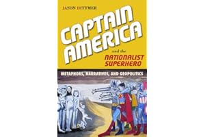 Captain America and the Nationalist Superhero: Metaphors, Narratives, and Geopolitics
